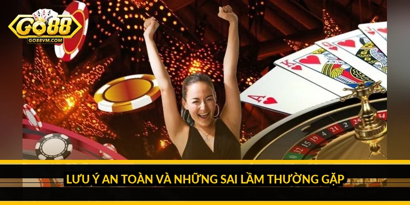 Lưu ý an toàn và những sai lầm thường gặp