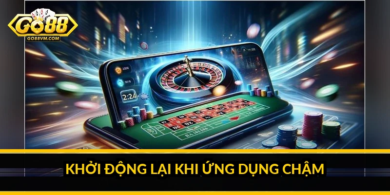 Khởi động lại khi ứng dụng chậm